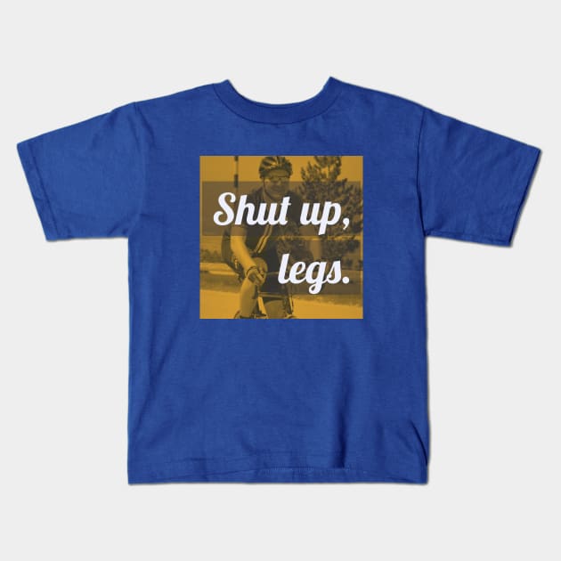 Shut Up Legs (Biking) Kids T-Shirt by coexistcyclists